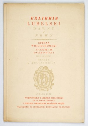 WOJCIECHOWSKI Stefan, OCZKOWSKI Stanisław - Katalog exlibrisu lubelskiego dawnego i nowego. Lublin 1959....