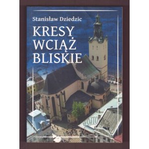 DZIEDZIC Stanisław, Kresy wciąż bliskie.