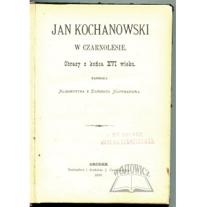 HOFFMANNOWA z Tańscy Klementyna, Jan Kochanowski in Czarnolesie. Obrazy z konce 16. století.