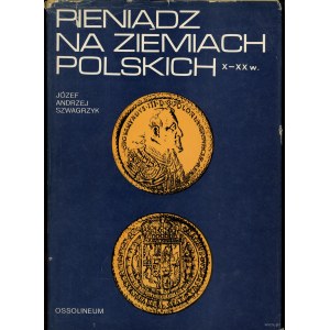 Szwagrzyk Józef Andrzej - Pieniądz na ziemiach polskich X-XX w., I wydanie, Ossolineum 1973, brak ISBN