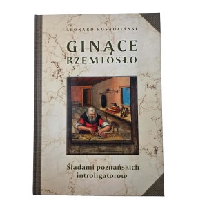 ROSADZIŃSKI Leonard - Ginące rzemiosło. In the footsteps of Poznan bookbinders, Piece numbered: 375, edition of 500egz., Poznan 2011