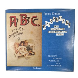 DUNIN Janusz - Books for polite children. Z dziejów polskich publikacji dla najmłodszych , OSSOLINEUM 1991