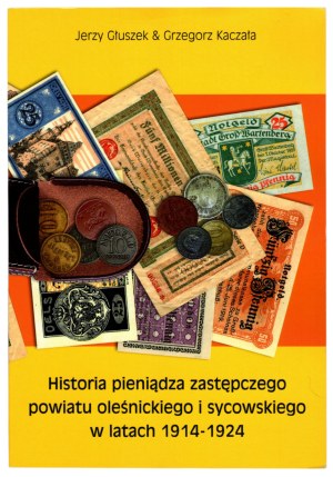 Jerzy Głuszek, Grzegorz Kaczała, Historia Pieniądza Zastępczego Powiatu Oleśnickiego i Sycowskiego w latach 1914 - 1924