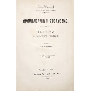 Guiraud, P., HISTORICAL NARRATIVES: GREECE, 1896 [religion, government, the judiciary, taxes, the army and navy, international relations, an appendix on the Persians]