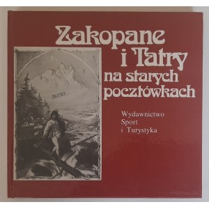 Zakopane i Tatry na starych pocztówkach Wstęp oraz wybór tekstów i ilustracji - Jan Skłodowski Wyd. Sport i Turystyka, Warszawa 1992, s. 100