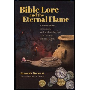 Bressett Kenneth - Bible Lore and the Eternal Flame. A numismatic, historical, and archaeological trip through Biblical ...
