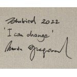 Marcin Gregorczuk Blubird (geb. 1977, Siedlce), Ich kann mich ändern, 2022