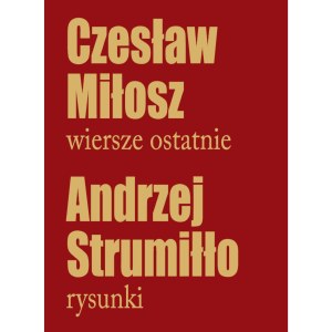 Andrzej Strumillo (1927-2020), Teka Czesława Miłosze, Wiersze ostatnie, 2011
