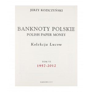 Jerzy Koziczyński, Banknoty Polskie, Kolekcja Lucow, Tom VI, 1957-2012, Warszawa 2013