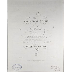 Kątski Antoni - Trois méditations pour le piano dédiées a Monsieur Cherubini, op. 33, ok. 1850.