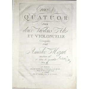 Mozart Wolfgang Amadeus - Trois Quatuor pour deux Violons Alto et Violoncelle KV 575, 589, 590, Paryż, Boyer 1792-1793.