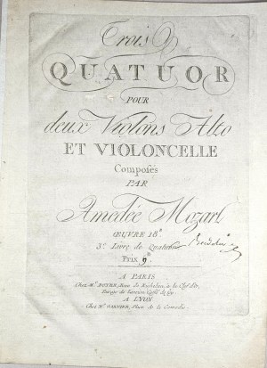 Mozart Wolfgang Amadeus - Trois Quatuor pour deux Violons Alto et Violoncelle KV 575, 589, 590, Paryż, Boyer 1792-1793.
