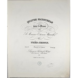 Chopin Fryderyk - 41-1a-B&H QUATRE MAZOURKAS pour le Piano dédiées A Monsieur Etienne Witwicki. 1843-1863.