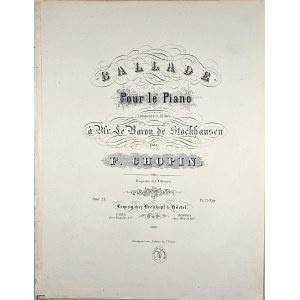 Chopin Fryderyk - 23-1c-B&H BALLADE Pour le Piano composée et dédiée à Mr. Le Baron de Stockhausen, 1845-1851.