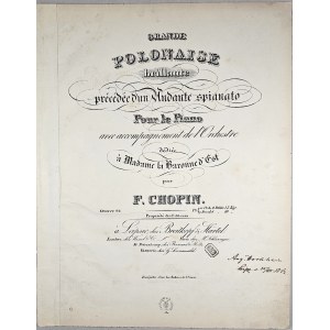 Chopin Fryderyk - 22-1a-B&H GRANDE POLONAISE brillante précédée d’un Andante spianato Pour le Piano avec accompagnement de l’Orchestre dédiée à Madame la Baronne d’Est, 1841-1854.