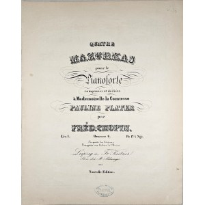 Chopin Fryderyk - 6-3-KI QUATRE MAZURKAS pour le Pianoforte composées et dédiées à Mademoiselle la Comtesse PAULINE PLATER, 1850-1864.