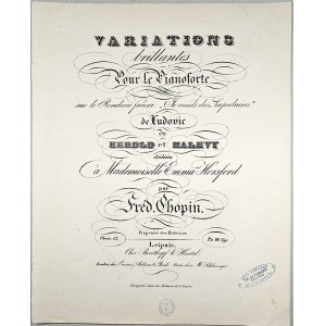 Chopin Fryderyk - [12-1c*-B&H - nienotowany w R&G] VARIATIONS brillantes Pour le Pianoforte sur le Rondeau favori: ,,Je vends des Scapulaires’’ de Ludovic de HEROLD et HALEVY dédiées à Mademoiselle Emma Horsford, ok. 1841-1860.