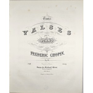 Chopin Fryderyk - [64/3-2-B&H] Trois VALSES pour le Piano, ok. 1861.