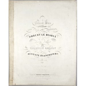 Fryderyk Chopin - GDC-1a-Sm Grand Duo Concertant for Piano and Cello on Themes from ROBERT LE DIABLE, Dedicated to Mademoiselle Adèle Forest, Paris, Schlesinger, 1833–1860?