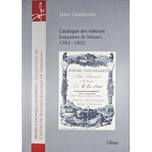 Gribenski Jean - Catalogue des editions françaises de Mozart, 1764-1825. Hildesheim 2006 G. Olms Verlag.