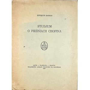 Barbag Seweryn - Studjum o pieśniach Chopina. Lwów 1927 Ossolineum.