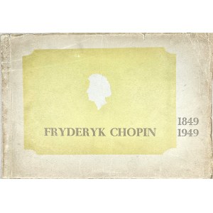 Fryderyk Chopin 1849-1949. Warszawa 1949 Komitet Wykonawczy Roku Chopinowskiego 1949. Wystawa w Muzeum Narodowym w Warszawie.