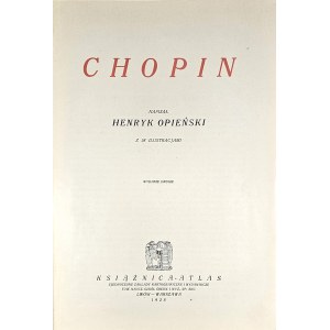 Opieński Henryk - Chopin. Z 58 ilustracjami. Wydanie 2. Lwów 1925 Książnica - Atlas.