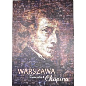 Warszawa Fryderyka Chopina. Warszawa 2010 Urząd Miasta Stołecznego Warszawy.