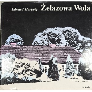 Hartwig Edward - Żelazowa Wola. Wstęp napisała Regina Smendzianka. Warszawa 1975 Arkady.
