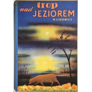 Lisiewicz, Mieczysław – Une piste au bord du lac. Un conte de Naroc. Illustrations de Zbigniew Pronaszko. Cracovie [1938], Księgarnia Powszechna.