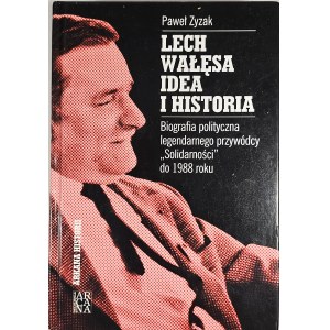 Paweł Zyzak - Lech Wałęsa: Idea and History. Kraków, 2009. Arcana Publishing.