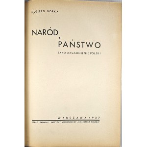 Górka Olgierd - Naród a państwo jako zagadnienie Polski. Warszawa 1937 Biblioteka Polska.