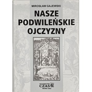 Mirosław Gajewski - Our Homelands Near Vilnius. Vilnius 2002, Czas Publishing House.