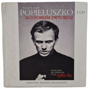 KSIĄDZ POPIEŁUSZKO Jerzy - ZŁO DOBREM ZWYCIĘŻAY Archival recordings from 1982-84 [2 CDs].