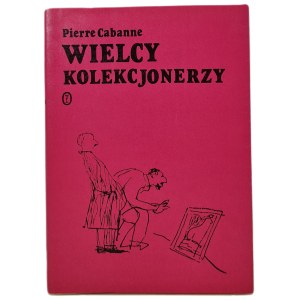 CABANNE Pierre - GREAT COLLECTORS, 1ère édition 1978. [illustrations].