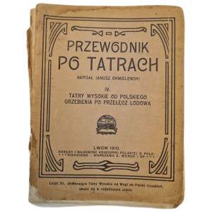 CHMIELOWSKI Juliusz - PRZEWODNIK PO TATRACH Cz.IV - TATRY WYSOKIE, Lwów 1910, ILUSTRACJE