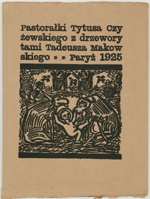PASTORAŁKI TYTUSA CZYŻEWSKIEGO Z DRZEWORYTAMI TADEUSZA MAKOWSKIEGO