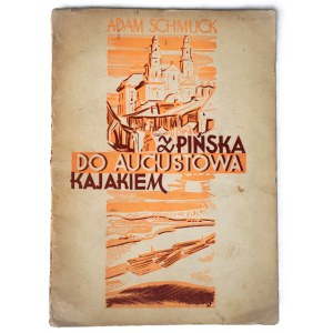 SCHMUCK Adam, Z Pińska do Augustowa Kajakiem, Lwów 1937 r., z fotografiami, okładka Wacław Siemiątkowski, introligator Józef Legeżyński