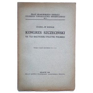 BODNIAK Stanisław Kongres szczeciński na tle bałtyckiej polityki polskiej, Kraków 1929 r., dobry stan, Prace Krakowskiego Oddziału Polskiego Towarzystwa Historycznego nr 3