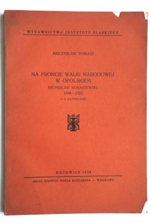 TOBIASZ Mieczysław, Na froncie walki narodowej w Opolskiem. Bronisław Koraszewski 1888-1922, Katowice 1938 r., walka o polskość Śląska