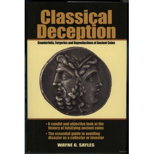 Sayles Wayne G. - Classical Deception. Counterfeits, Forgeries and Reproductions of Ancient Coins, Iola 2001, ISBN 08734....