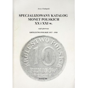 ,,Specjalizowany katalog monet polskich XX i XXI w. cz. 1 Królestwo Polskie 1917-1918 Jerzy Chałupski