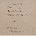 Agnieszka Sierzputowska (b. 1989, Wroclaw), It wasn't chaos, it was the universe finding it's rhythm, 2024