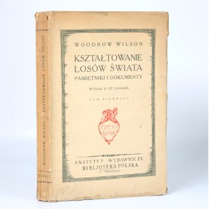 Wilson Woodrow- Kształtowanie losów świata. Pamiętniki i dokumenty [t. 1][Warszawa 1924]