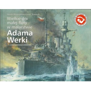 BARANOWSKA Aneta, TRAICKI Lech, Great days of a small fleet in the paintings of Adam Verka. Exhibition catalog