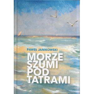 JANIKOWSKI Paweł, Morze szumi pod Tatrami