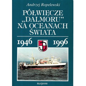 ROPELEWSKI Andrzej, Half a century of Dalmor on the oceans of the world 1946-1996