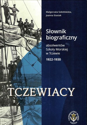 SOKOŁOWSKA Małgorzata, STASIAK Joanna, Tczewiacy. Słownik biograficzny absolwentów Szkoły Morskiej w Tczewie 1922-1930