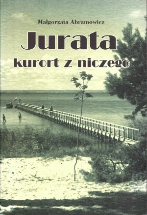 ABRAMOWICZ Małgorzata, Jurata kurort z niczego