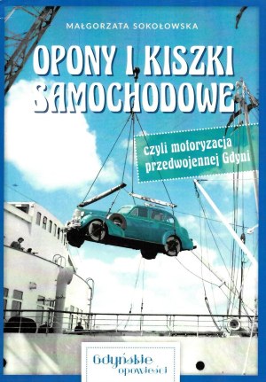 SOKOŁOWSKA Małgorzata, Opony i kiszki samochodowe czyli motoryzacja przedwojennej Gdyni